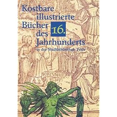 Kostbare illustrierte B�cher des sechzehnten Jahrhunderts in der Stadtbibliothek Trier