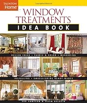 Window Treatments Idea Book: Design Ideas * Fabric & Color * Embellishing Ready (Taunton Home Idea Books)