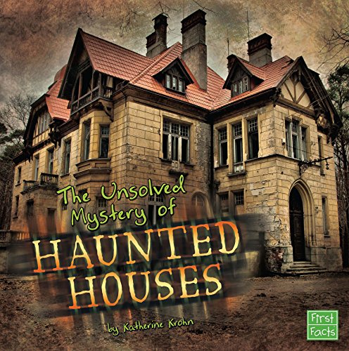 The Unsolved Mystery of Haunted Houses (Unexplained Mysteries)
