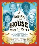 A woman in the House and Senate : how women came to the United States Congress, broke down barriers, and changed the country