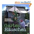 Gartenh�uschen: 200 Wohnideen zum Entspannen, Arbeiten und Spielen
