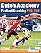 Dutch Academy Football Coaching (U12-13) - Technical and Tactical Practices from Top Dutch Coaches
