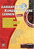 Garantiert Konzertgitarre lernen: Spielerisch leicht lernen ohne Vorkenntnisse für Anfänger und Wiedereinsteiger, für Einzel und Gruppenunterricht, für alle Altersstufen. Mit Internet-Unterstützung