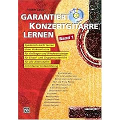 Garantiert Konzertgitarre lernen: Spielerisch leicht lernen ohne Vorkenntnisse f�r Anf�nger und Wiedereinsteiger, f�r Einzel und Gruppenunterricht, f�r alle Altersstufen. Mit Internet-Unterst�tzung
