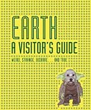 Earth: a Visitors Guide: Weird, Strange, Bizarre...and True (Visitors Guide)