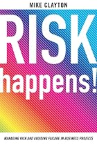 Risk Happens!: Managing risk and avoiding failure in business projects