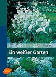 Ein weisser Garten: Harmonie und Vielfalt - Helga Urban