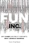 Fun Inc.: Why Play is the 21st Century's Most Serious Business