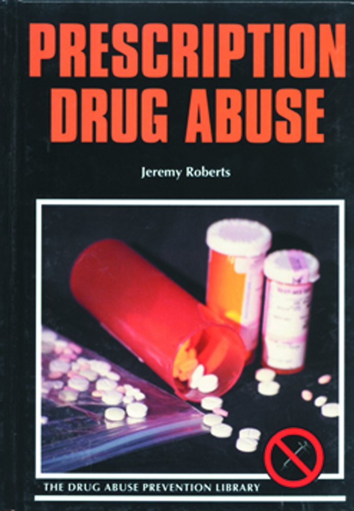 Prescription Drug Abuse (Drug Abuse Prevention Library): Jeremy ... Prescription Drug Abuse (Drug Abuse Prevention Library): Jeremy ...