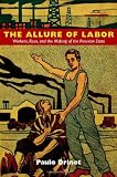 The Allure of Labor: Workers, Race, and the Making of the Peruvian State