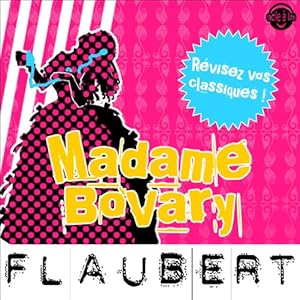 Madame Bovary: Explication de texte (Collection Facile à Lire) | Livre audio Auteur(s) : Gustave Flaubert, René Bougival Narrateur(s) : Laurence Wajntreter, Philippe Carriou