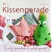 Kissenparade: Lustig, gem�tlich & selbst gen�ht