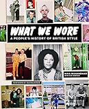 What we wore : a people's history of British style
