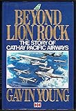 Beyond Lion Rock : the story of Cathay Pacific Airways