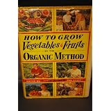 How to Grow Vegetables and Fruit by the Organic Method