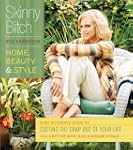 Skinny Bitch: Home, Beauty & Style: A...