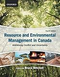 Resource and environmental management in Canada : addressing conflict and uncertainty