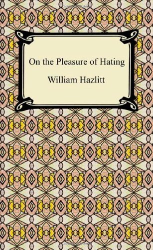 By William Hazlitt On the Pleasure of Hating [Paperback]