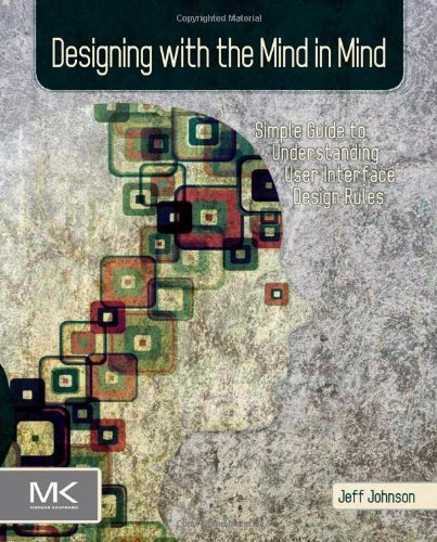 Designing with the Mind in Mind: Simple Guide to Understanding User Interface Design Rules by Johnson, Jeff 1st (first) edition [Paperback(2010)]