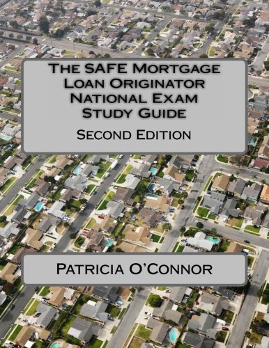The SAFE Mortgage Loan Originator National Exam Study Guide: Second Edition The SAFE Mortgage Loan Originator National Exam Study Guide: Second Edition