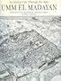 Umm El Madayan: An Islamic City Through the Ages