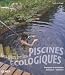 Les plus belles piscines ecologiques : Exemples de realisation, technique, entretien