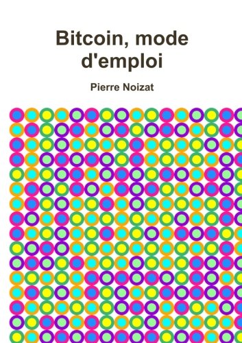 Bitcoin, mode d'emploi (French Edition)