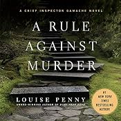 A Rule Against Murder: A Chief Inspector Gamache Novel | Louise Penny