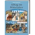 Alltag im Mittelalter: Nat�rliches Lebensumfeld und menschliches Miteinander