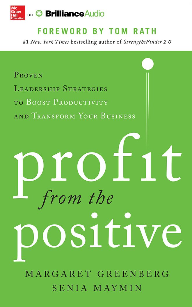 Profit from the Positive: Proven Leadership Strategies to Boost ...