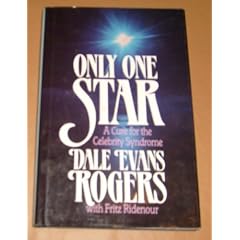 Only One Star: A Cure for the Celebrity Syndrome by Dale Evans Rogers and Fritz Ridenour