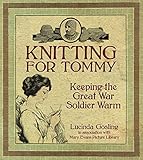 Knitting for Tommy : keeping the Great War soldier warm