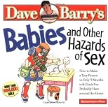 Babies and Other Hazards of Sex: How to Make a Tiny Person in Only 9 Months, with Tools You Probably Have around the Home