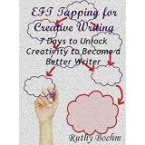 EFT Tapping for Creative Writing: 7 Days to Unlock Creativity to Become a Better Writer