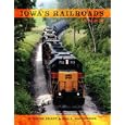 Iowa's Railroads: An Album (Railroads Past and Present) by Dr. Donovan L. Hofsommer and H. Roger Grant