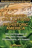 Advanced Civilizations of Prehistoric America: The Lost Kingdoms of the Adena, Hopewell, Mississippians, and Anasazi