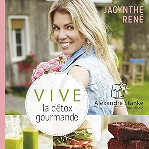 Vive la détox gourmande | Livre audio Auteur(s) : Jacynthe René Narrateur(s) : Jacynthe René