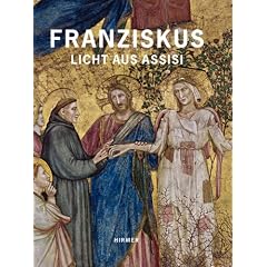 Franziskus - Licht aus Assisi: Katalogbuch zur Ausstellung in Paderborn, Di�zesanmuseum, 09.12.2011-06.05.2012