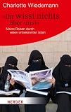 Produkt-Bild: "Ihr wisst nichts &uuml;ber uns!": Meine Reisen durch einen unbekannten Islam (HERDER spektrum)