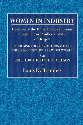 Women in Industry: Decision of the United States Supreme Court in Curt Muller vs. State of Oregon