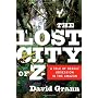 The Lost City of Z: A Tale of Deadly Obsession in &hellip by David Grann