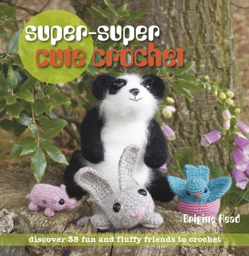 super super cute crochet discover 35 fun and fluffy friends to crochet