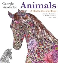 Animals: A Mindful Colouring Books: Beautiful Illustrations of Wildlife to Colour and Create Animals: A Mindful Colouring Books: Beautiful Illustrations of Wildlife to Colour and Create