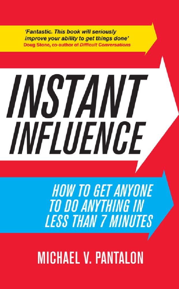 Instant Influence: How to Get Anyone to do Anything in Less Than 7 ... Instant Influence: How to Get Anyone to do Anything in Less Than 7 ...