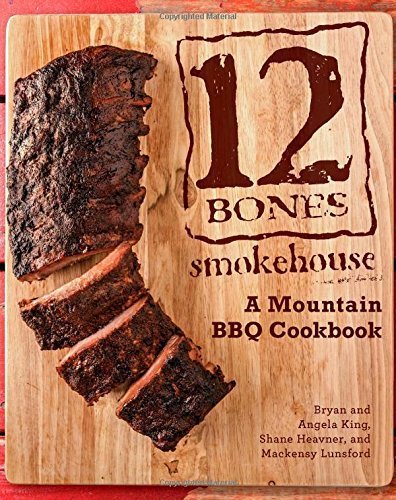 By Bryan King - 12 Bones Smokehouse: A Mountain BBQ Cookbook (2015-04-16) [Hardcover]