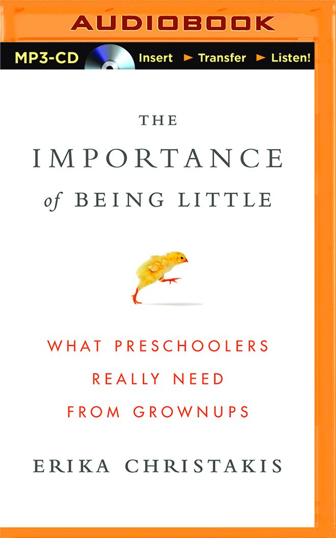 The Importance of Being Little: What Preschoolers Really Need from ... The Importance of Being Little: What Preschoolers Really Need from ...
