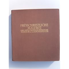 Fr�hchristliche Malerei und fr�hchristlich-r�mische Tradition bis zum Hochmittelalter. Geschichte der Italienischen Malerei in Einzeldarstellungen