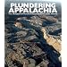 Plundering Appalachia: The Tragedy of Mountaintop Removal Coal Mining