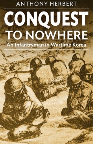 conquest to nowhere an infantryman in wartime korea