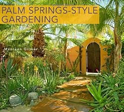 Palm Springs-Style Gardening: The Complete Guide to Plants and Practices for Gorgeous Dryland Gardens